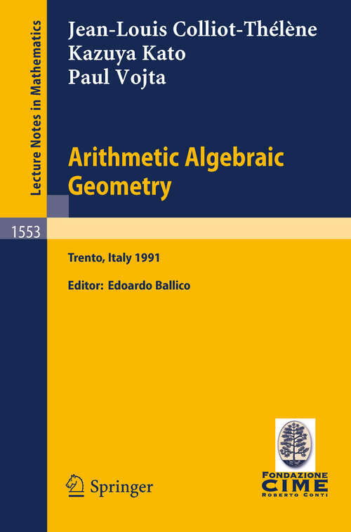 Book cover of Arithmetic Algebraic Geometry: Lectures given at the 2nd Session of the Centro Internazionale Matematico Estivo (C.I.M.E.) held in Trento, Italy, June 24-July 2, 1991 (1993) (Lecture Notes in Mathematics #1553)