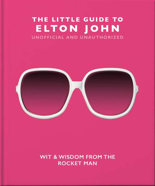 Book cover of The Little Guide to Elton John: Wit, Wisdom and Wise Words from the Rocket Man (The\little Book Of... Ser.)