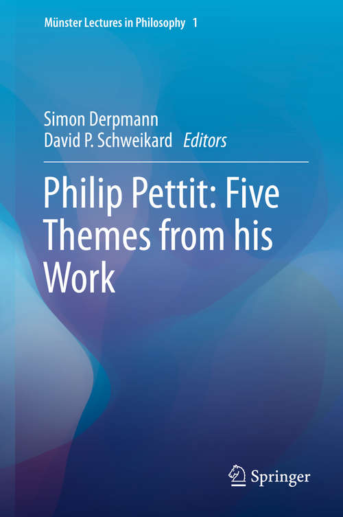 Book cover of Philip Pettit: Five Themes from his Work (1st ed. 2016) (Münster Lectures in Philosophy #1)