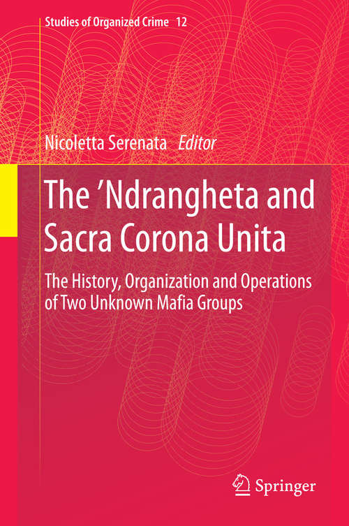 Book cover of The ’Ndrangheta and Sacra Corona Unita: The History, Organization and Operations of Two Unknown Mafia Groups (2014) (Studies of Organized Crime #12)