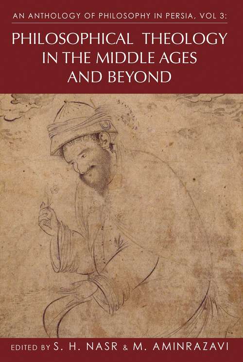 Book cover of An Anthology of Philosophy in Persia, Vol. 3: Philosophical Theology in the Middle Ages and Beyond