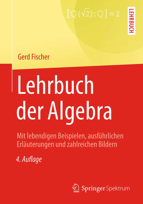 Book cover of Lehrbuch der Algebra: Mit lebendigen Beispielen, ausführlichen Erläuterungen und zahlreichen Bildern