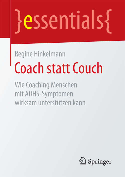 Book cover of Coach statt Couch: Wie Coaching Menschen mit ADHS-Symptomen wirksam unterstützen kann (1. Aufl. 2016) (essentials)