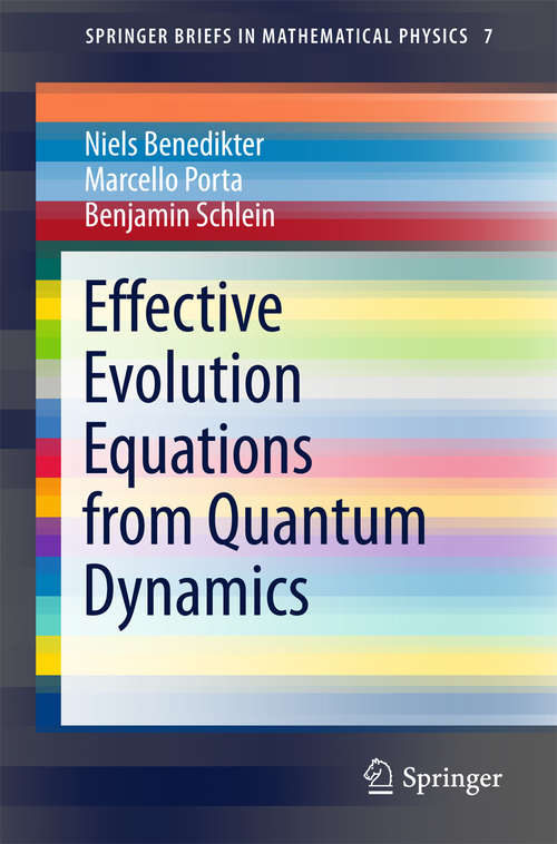 Book cover of Effective Evolution Equations from Quantum Dynamics (1st ed. 2016) (SpringerBriefs in Mathematical Physics #7)