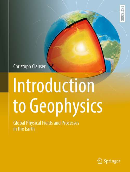 Book cover of Introduction to Geophysics: Global Physical Fields and Processes in the Earth (2024) (Springer Textbooks in Earth Sciences, Geography and Environment)