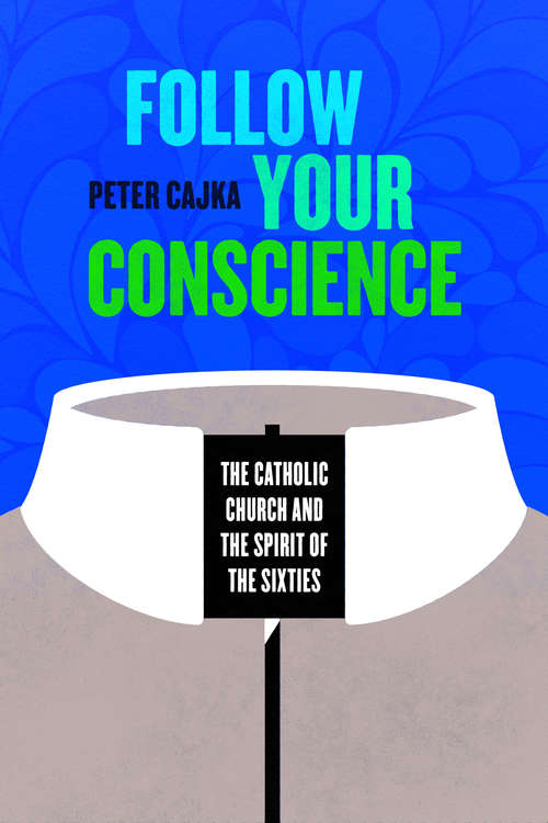 Book cover of Follow Your Conscience: The Catholic Church and the Spirit of the Sixties