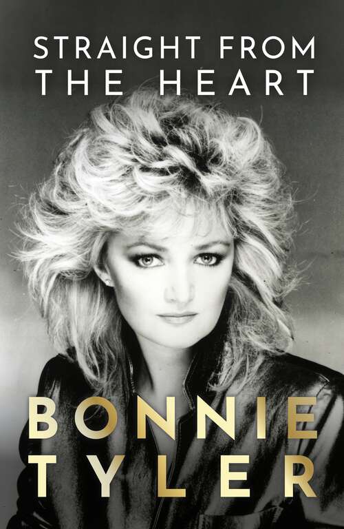 Book cover of Straight from the Heart: BONNIE TYLER'S LONG-AWAITED AUTOBIOGRAPHY