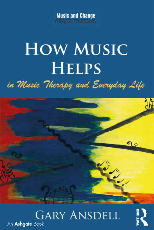Book cover of How Music Helps in Music Therapy and Everyday Life (Music and Change: Ecological Perspectives)