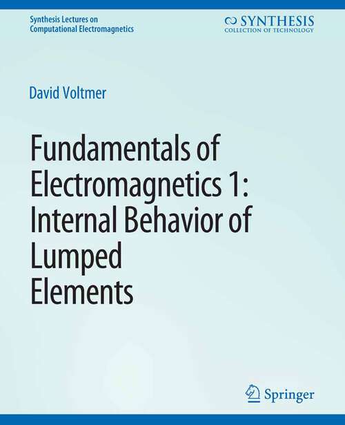 Book cover of Fundamentals of Electromagnetics: 1Internal Behavior of Lumped Elements (Synthesis Lectures on Computational Electromagnetics)