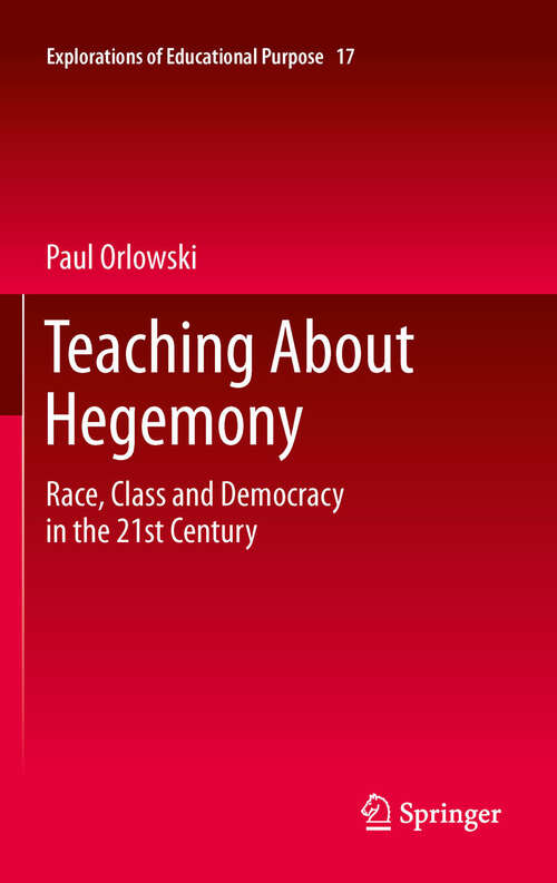 Book cover of Teaching About Hegemony: Race, Class and Democracy in the 21st Century (2012) (Explorations of Educational Purpose #17)