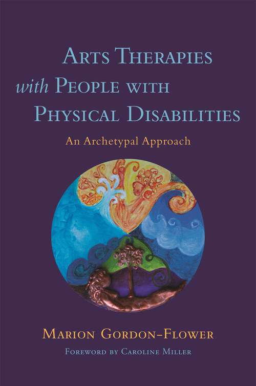 Book cover of Arts Therapies with People with Physical Disabilities: An Archetypal Approach