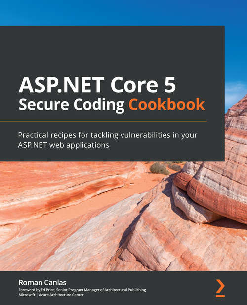 Book cover of Asp. Net Core 5 Secure Coding Cookbook: Practical Recipes For Tackling Vulnerabilities In Your Asp. Net Web Applications