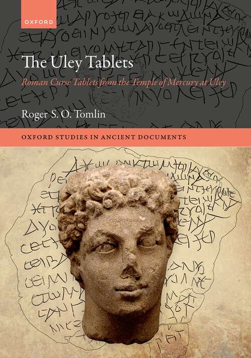 Book cover of The Uley Tablets: Roman Curse Tablets from the Temple of Mercury at Uley (Oxford Studies in Ancient Documents)