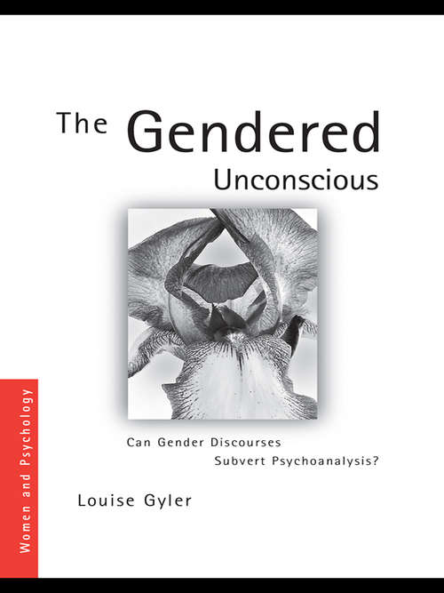 Book cover of The Gendered Unconscious: Can Gender Discourses Subvert Psychoanalysis? (Women and Psychology)