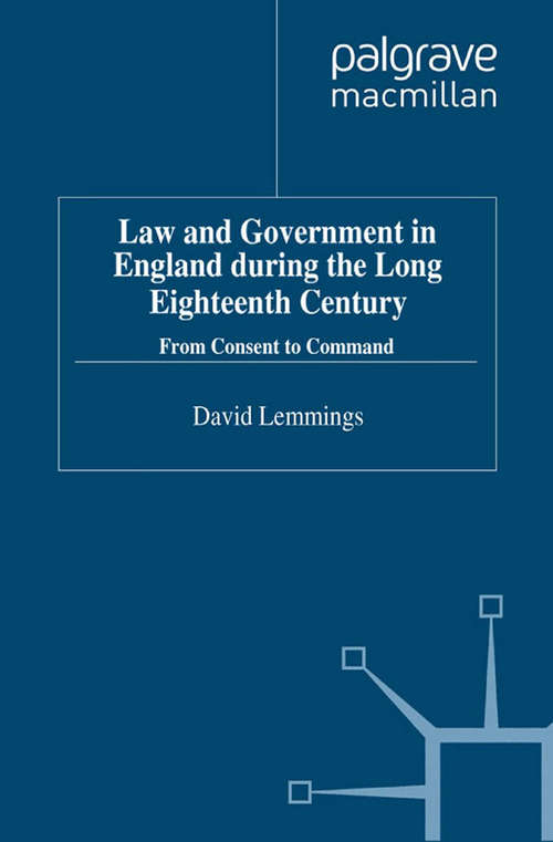 Book cover of Law and Government in England during the Long Eighteenth Century: From Consent to Command (2011) (Studies in Modern History)