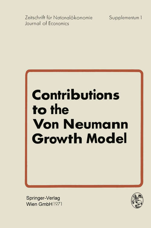 Book cover of Contributions to the Von Neumann Growth Model: Proceedings of a Conference Organized by the Institute for Advanced Studies Vienna, Austria, July 6 and 7, 1970 (1971)