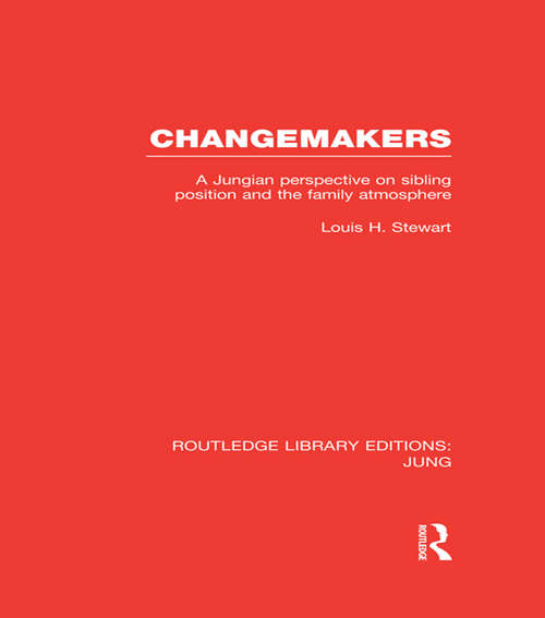 Book cover of Changemakers: A Jungian Perspective on Sibling Position and the Family Atmosphere (Routledge Library Editions: Jung)