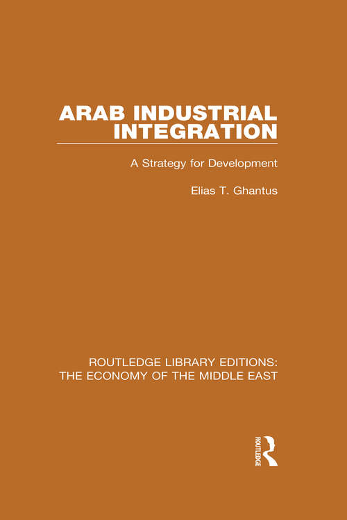 Book cover of Arab Industrial Integration (RLE Economy of Middle East): A Strategy for Development