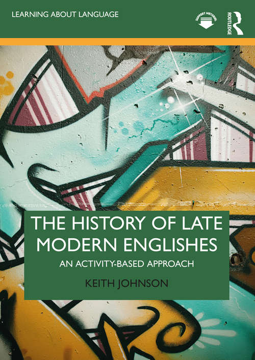 Book cover of The History of Late Modern Englishes: An Activity-based Approach (Learning about Language)