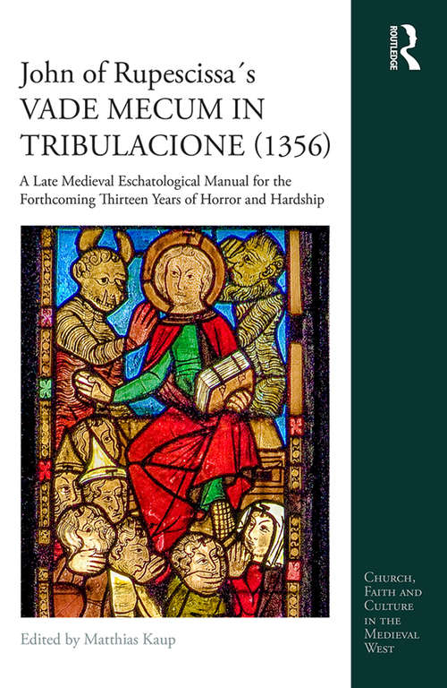 Book cover of John of Rupescissa´s VADE MECUM IN TRIBULACIONE: A Late Medieval Eschatological Manual for the Forthcoming Thirteen Years of Horror and Hardship (Church, Faith and Culture in the Medieval West)