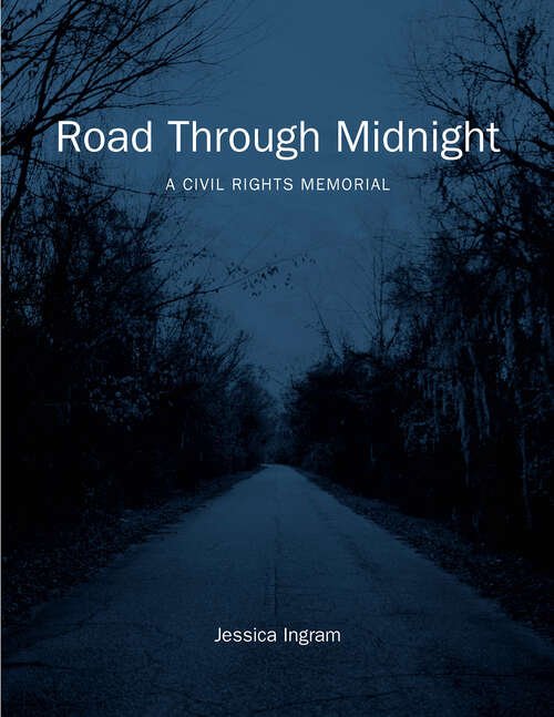 Book cover of Road Through Midnight: A Civil Rights Memorial (Documentary Arts and Culture, Published in association with the Center for Documentary Studies at Duke University)