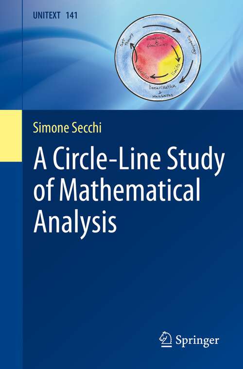 Book cover of A Circle-Line Study of Mathematical Analysis (1st ed. 2022) (UNITEXT #141)