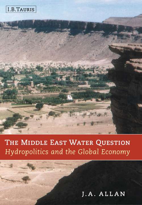 Book cover of The Middle East Water Question: Hydropolitics and the Global Economy (International Library Of Human Geography Ser.)