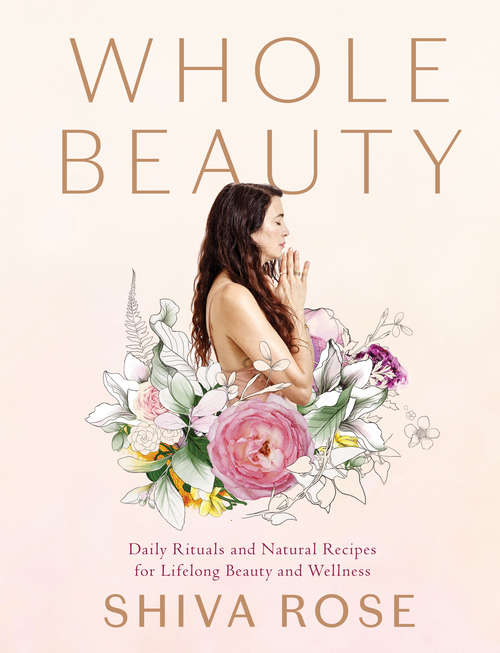 Book cover of Whole Beauty: Daily Rituals and Natural Recipes for Lifelong Beauty and Wellness (Whole Beauty Ser.)