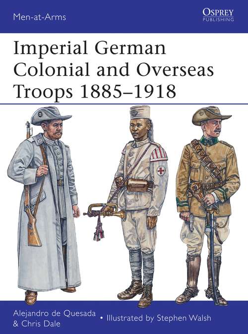 Book cover of Imperial German Colonial and Overseas Troops 1885–1918 (Men-at-Arms #490)