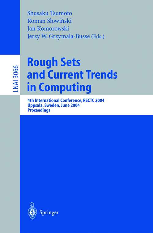 Book cover of Rough Sets and Current Trends in Computing: 4th International Conference, RSCTC 2004, Uppsala, Sweden, June 1-5, 2004, Proceedings (2004) (Lecture Notes in Computer Science #3066)