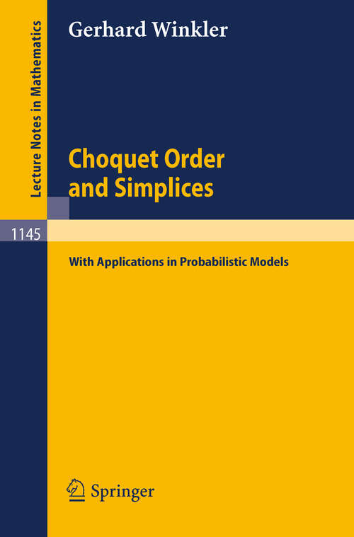 Book cover of Choquet Order and Simplices: With Applications in Probabilistic Models (1985) (Lecture Notes in Mathematics #1145)