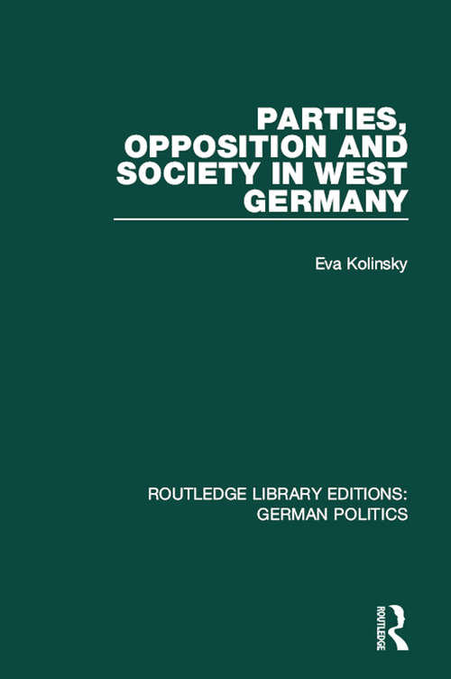 Book cover of Parties, Opposition and Society in West Germany (Routledge Library Editions: German Politics)