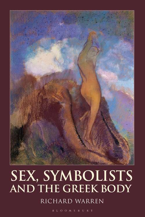 Book cover of Sex, Symbolists and the Greek Body (Bloomsbury Studies in Classical Reception)