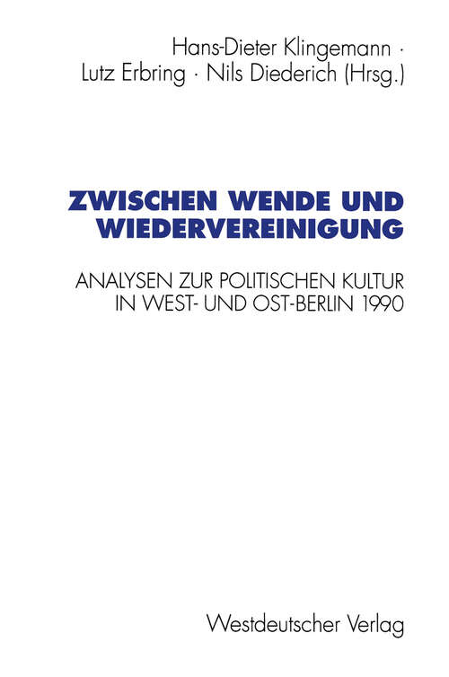 Book cover of Zwischen Wende und Wiedervereinigung: Analysen zur politischen Kultur in West- und Ost-Berlin 1990 (1995) (Schriften des Zentralinstituts für sozialwiss. Forschung der FU Berlin)