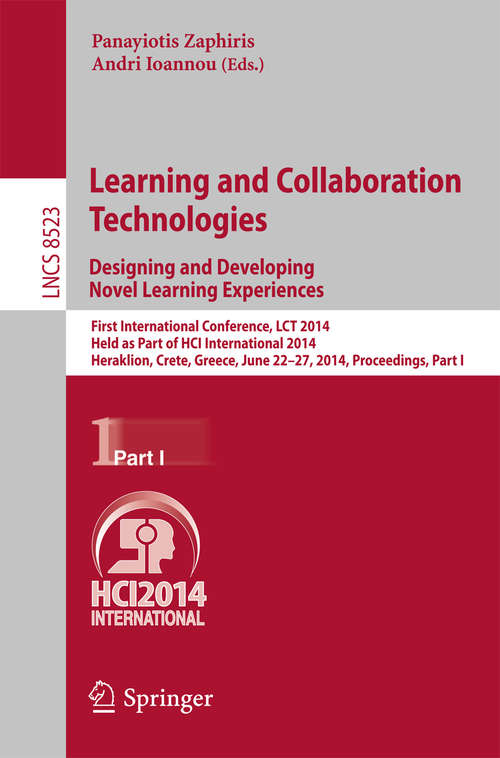Book cover of Learning and Collaboration Technologies: First International Conference, LCT 2014, Held as Part of HCI International 2014, Heraklion, Crete, Greece, June 22-27, 2014, Proceedings, Part I (2014) (Lecture Notes in Computer Science #8523)
