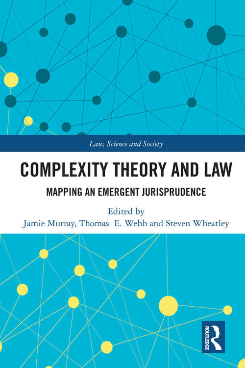 Book cover of Complexity Theory and Law: Mapping an Emergent Jurisprudence (Law, Science and Society)