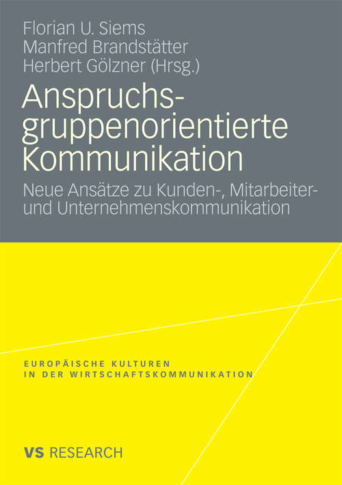 Book cover of Anspruchsgruppenorientierte Kommunikation: Neue Ansätze zu Kunden-, Mitarbeiter- und Unternehmenskommunikation (2008) (Europäische Kulturen in der Wirtschaftskommunikation)