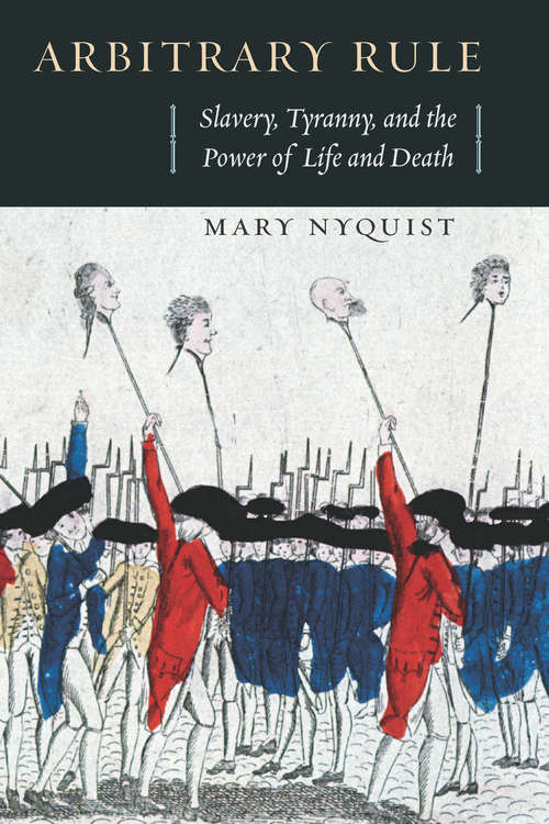 Book cover of Arbitrary Rule: Slavery, Tyranny, and the Power of Life and Death