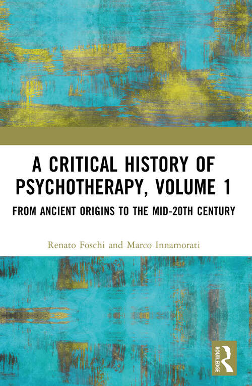 Book cover of A Critical History of Psychotherapy, Volume 1: From Ancient Origins to the Mid 20th Century