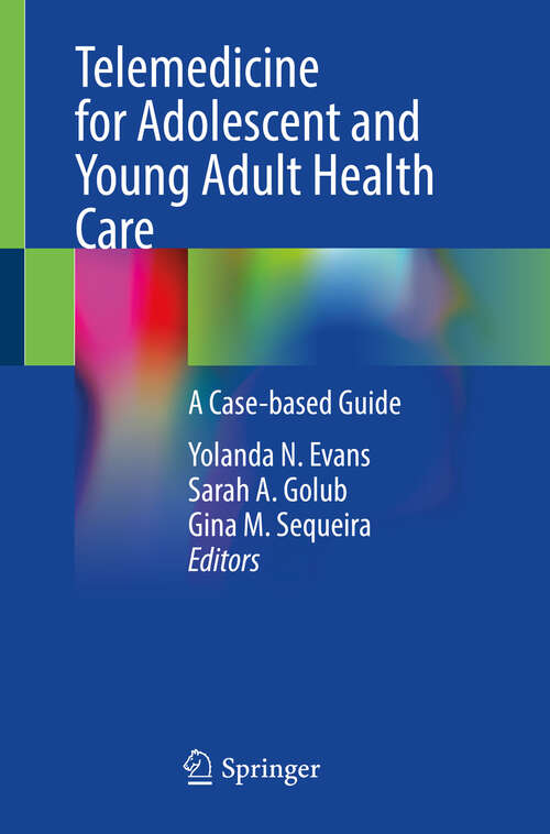 Book cover of Telemedicine for Adolescent and Young Adult Health Care: A Case-based Guide (2024)