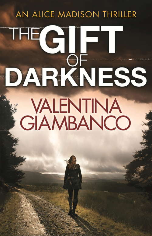 Book cover of The Gift of Darkness: The stunning thriller with a twist to take your breath away! (Detective Alice Madison)