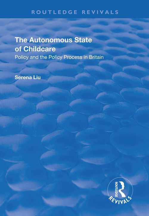 Book cover of The Autonomous State of Childcare: Policy and the Policy Process in Britain (Routledge Revivals)