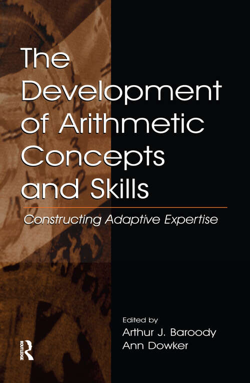 Book cover of The Development of Arithmetic Concepts and Skills: Constructive Adaptive Expertise (Studies in Mathematical Thinking and Learning Series)