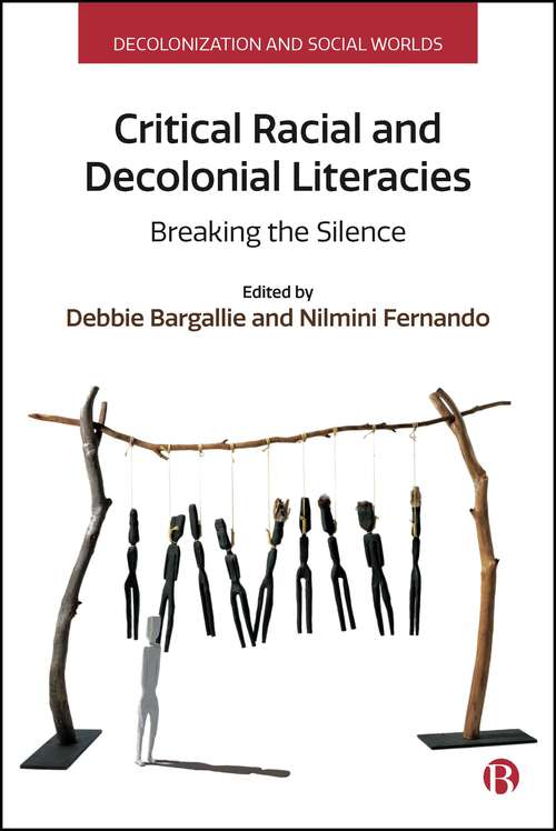 Book cover of Critical Racial and Decolonial Literacies: Breaking the Silence (First Edition) (Decolonization and Social Worlds)