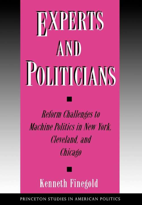 Book cover of Experts and Politicians: Reform Challenges to Machine Politics in New York, Cleveland, and Chicago