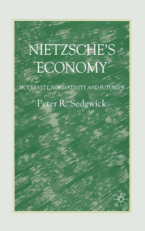 Book cover of Nietzsche’s Economy: Modernity, Normativity and Futurity (2007)