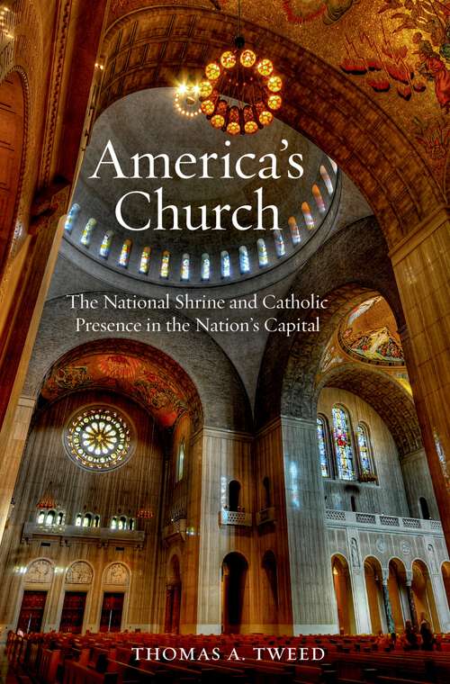 Book cover of America's Church: The National Shrine and Catholic Presence in the Nation's Capital