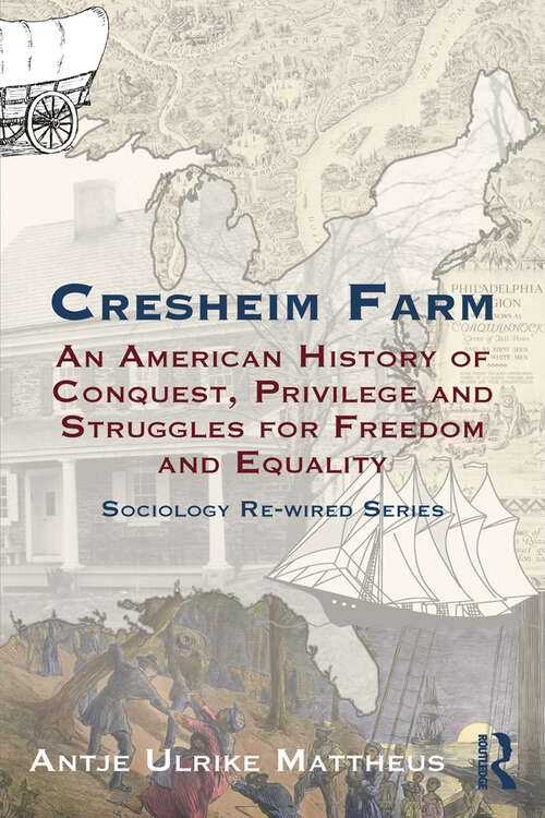 Book cover of Cresheim Farm: An American History of Conquest, Privilege and Struggles for Freedom and Equality (Sociology Re-Wired)