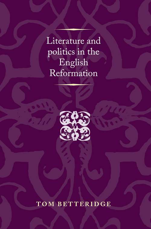 Book cover of Literature and politics in the English Reformation (Politics, Culture and Society in Early Modern Britain: Politics, Culture and Society in Early Modern Britain)
