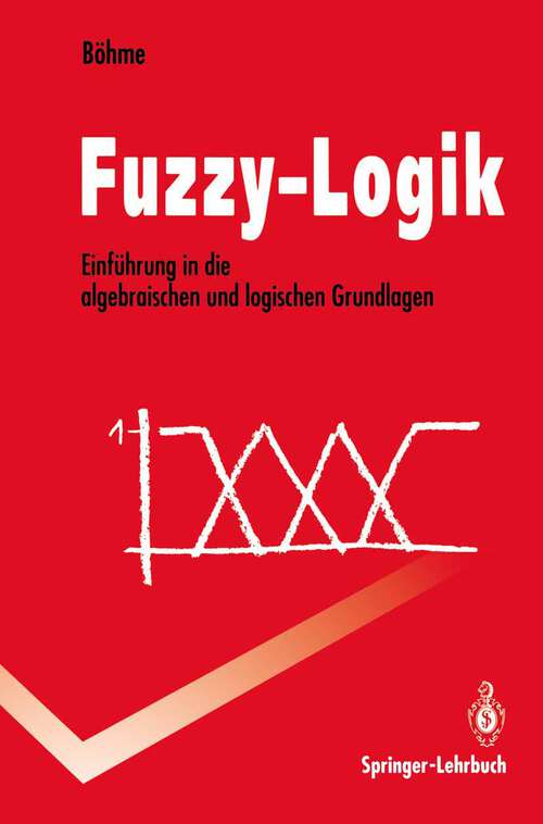 Book cover of Fuzzy-Logik: Einführung in die algebraischen und logischen Grundlagen (1993) (Springer-Lehrbuch)